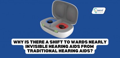 Why is there a Shift Towards Nearly Invisible Hearing Aids from Traditional Hearing Aids?