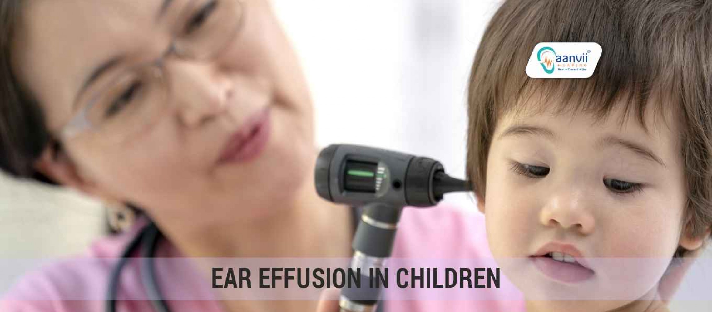 Ear Effusion in Children What Parents Should Know? Aanvii Hearing